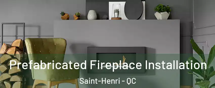 Prefabricated Fireplace Installation Saint-Henri - QC