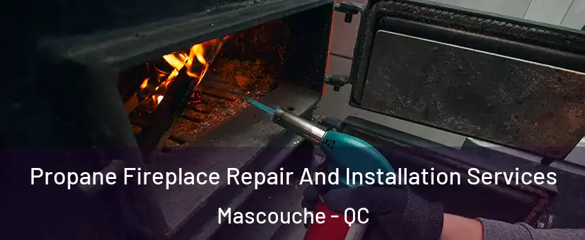  Propane Fireplace Repair And Installation Services Mascouche - QC