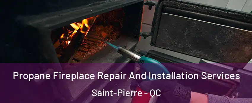 Propane Fireplace Repair And Installation Services Saint-Pierre - QC