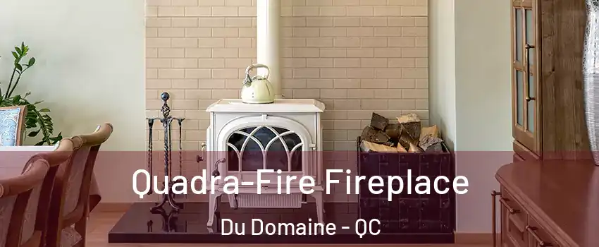  Quadra-Fire Fireplace Du Domaine - QC