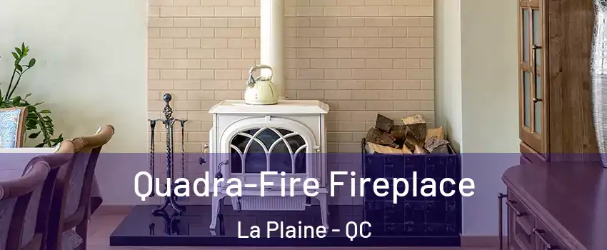 Quadra-Fire Fireplace La Plaine - QC