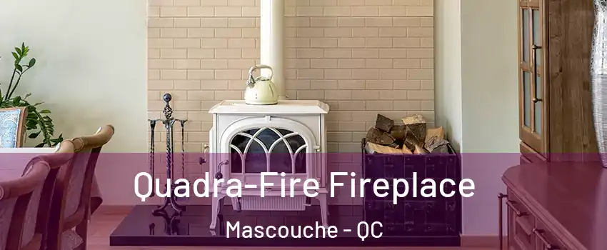  Quadra-Fire Fireplace Mascouche - QC