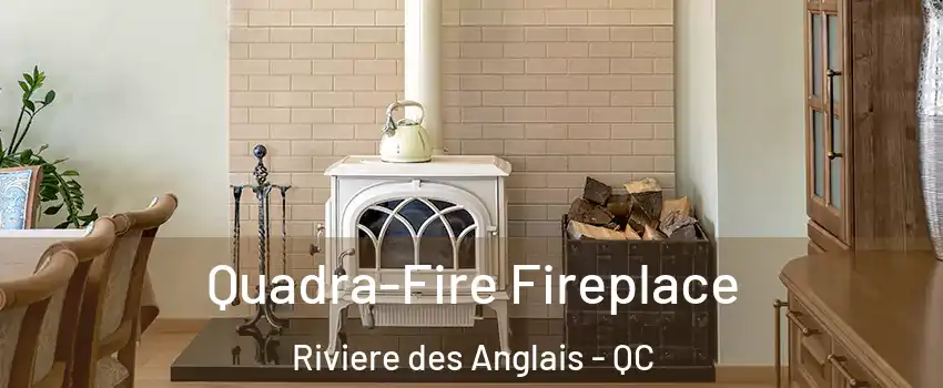 Quadra-Fire Fireplace Riviere des Anglais - QC