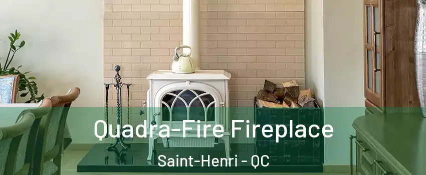  Quadra-Fire Fireplace Saint-Henri - QC
