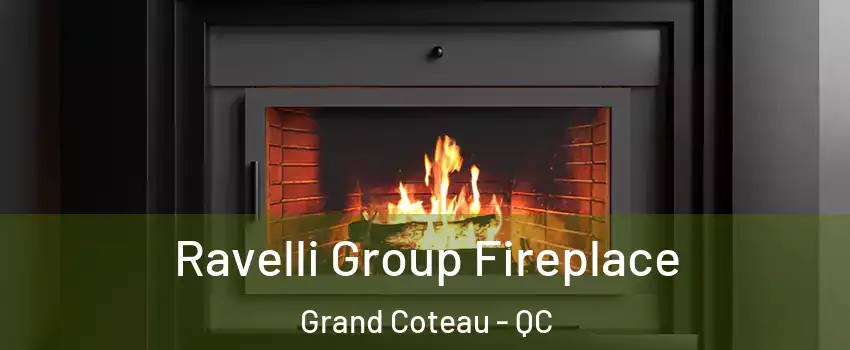 Ravelli Group Fireplace Grand Coteau - QC