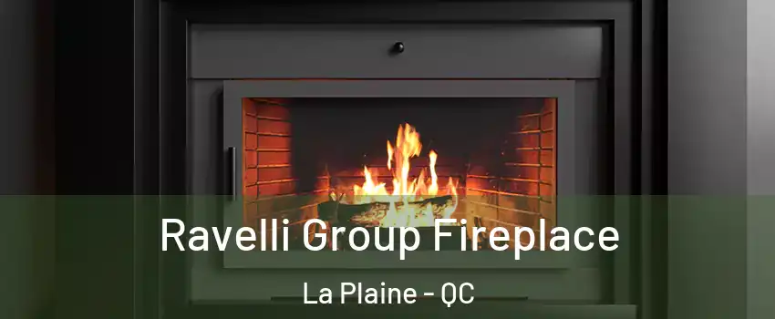 Ravelli Group Fireplace La Plaine - QC