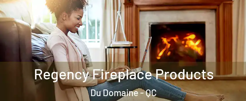 Regency Fireplace Products Du Domaine - QC
