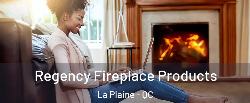 Regency Fireplace Products La Plaine - QC