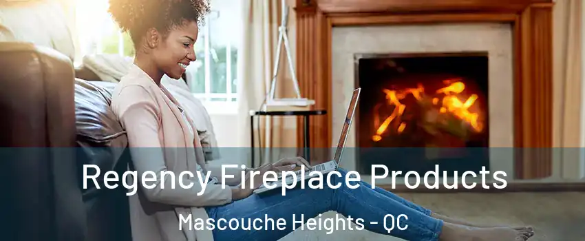 Regency Fireplace Products Mascouche Heights - QC