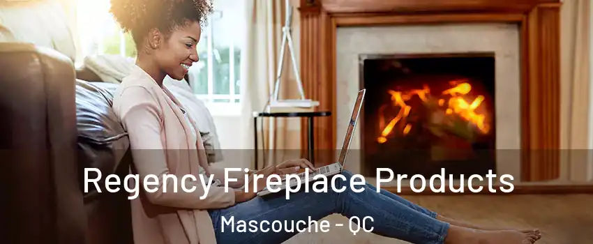 Regency Fireplace Products Mascouche - QC