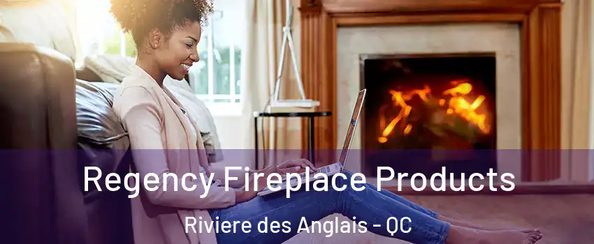 Regency Fireplace Products Riviere des Anglais - QC