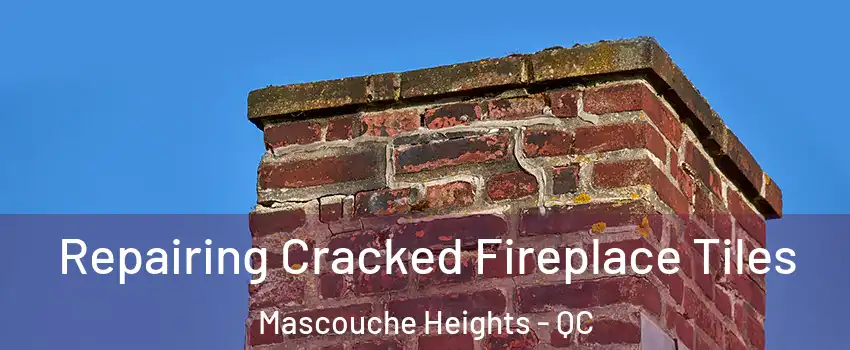  Repairing Cracked Fireplace Tiles Mascouche Heights - QC