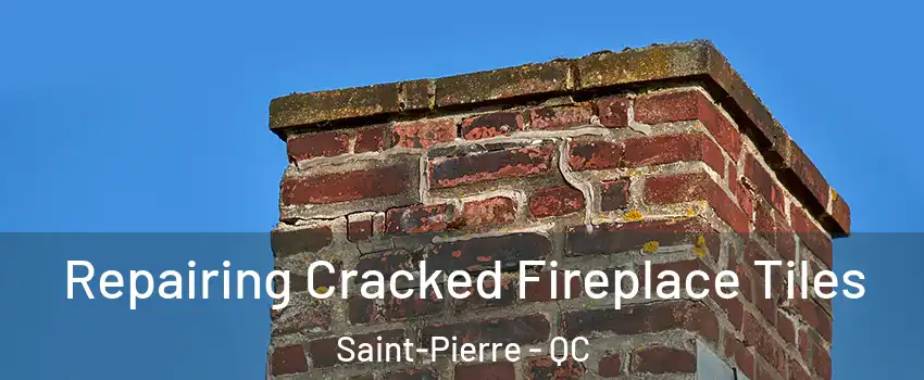  Repairing Cracked Fireplace Tiles Saint-Pierre - QC