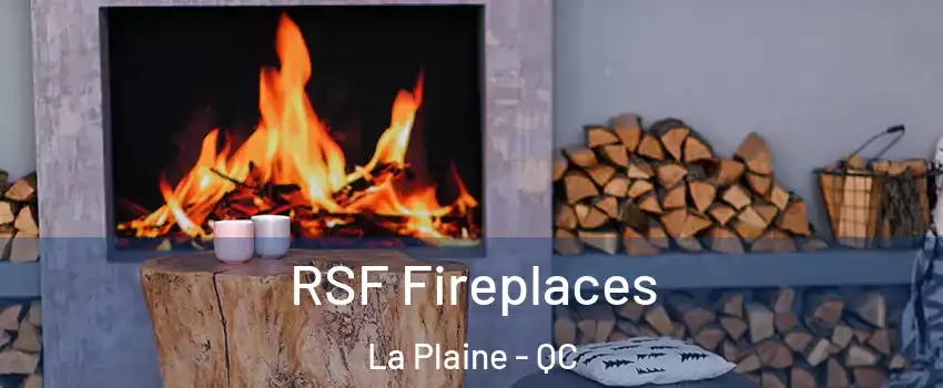 RSF Fireplaces La Plaine - QC