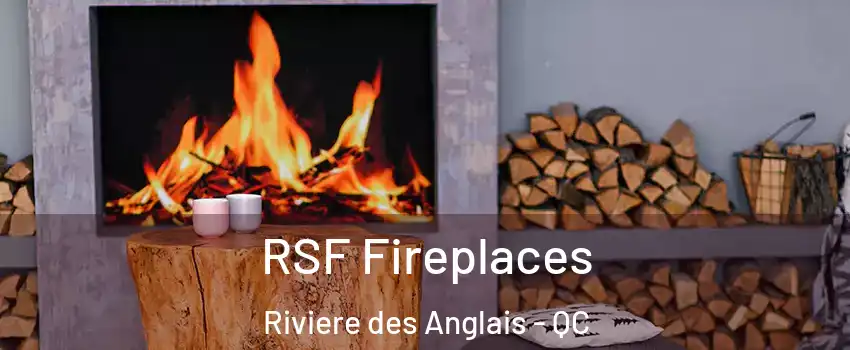 RSF Fireplaces Riviere des Anglais - QC