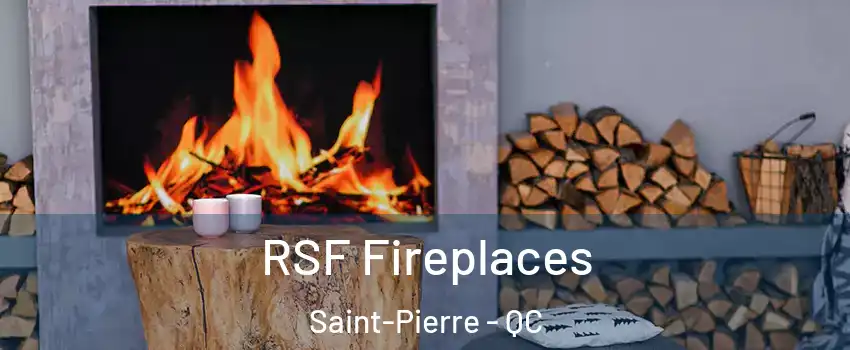 RSF Fireplaces Saint-Pierre - QC