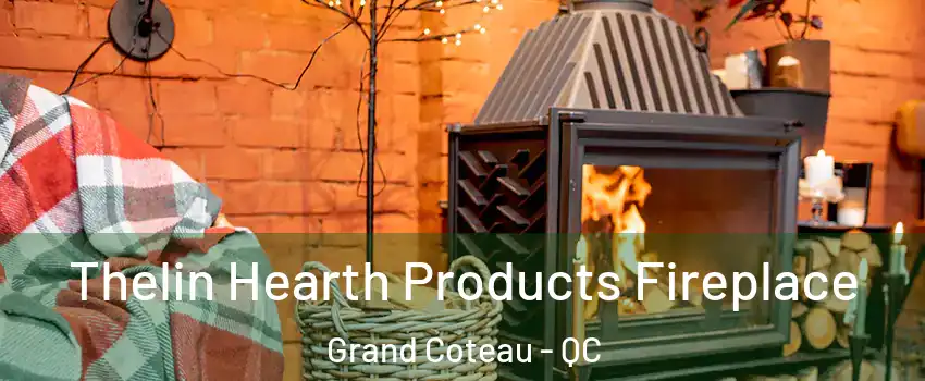 Thelin Hearth Products Fireplace Grand Coteau - QC