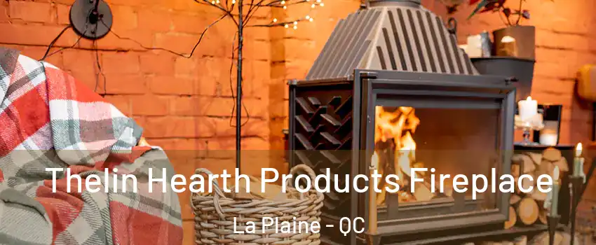 Thelin Hearth Products Fireplace La Plaine - QC