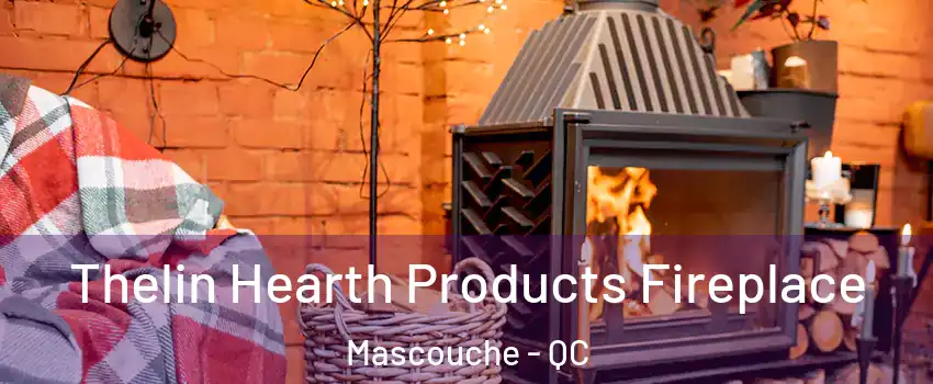  Thelin Hearth Products Fireplace Mascouche - QC