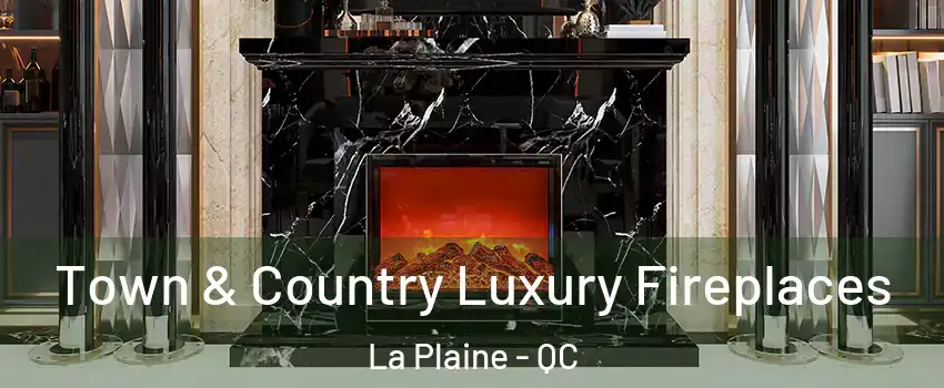 Town & Country Luxury Fireplaces La Plaine - QC