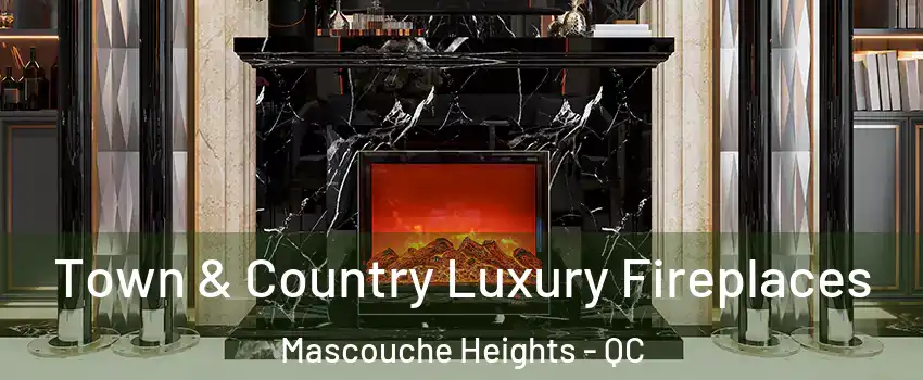  Town & Country Luxury Fireplaces Mascouche Heights - QC