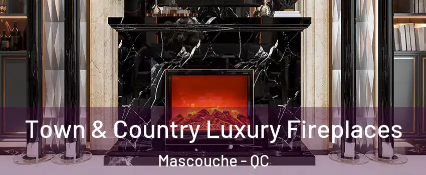 Town & Country Luxury Fireplaces Mascouche - QC