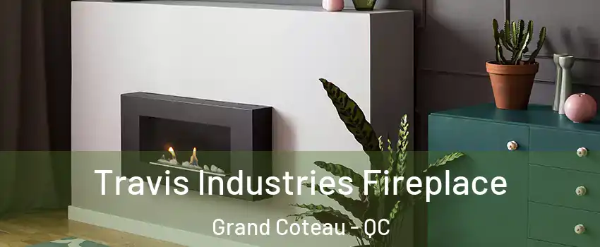 Travis Industries Fireplace Grand Coteau - QC