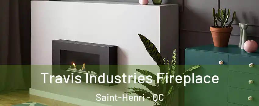 Travis Industries Fireplace Saint-Henri - QC