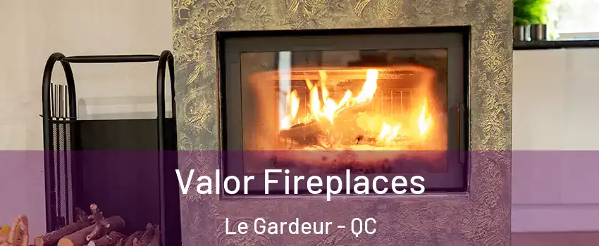 Valor Fireplaces Le Gardeur - QC