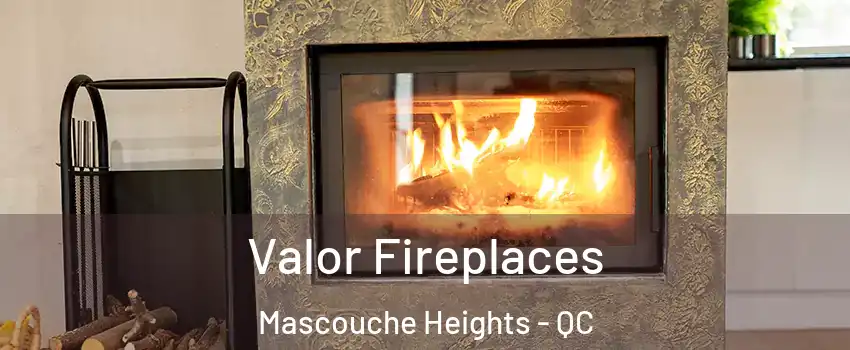 Valor Fireplaces Mascouche Heights - QC
