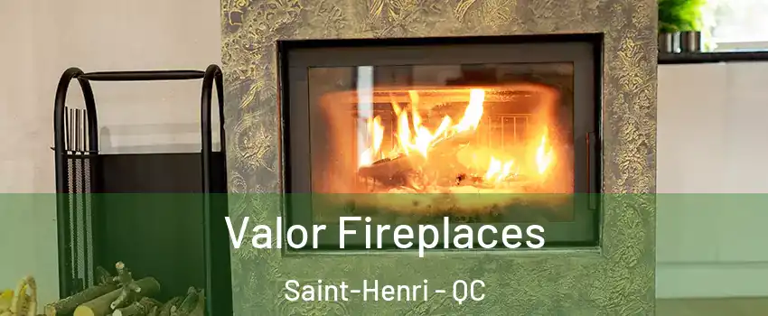 Valor Fireplaces Saint-Henri - QC
