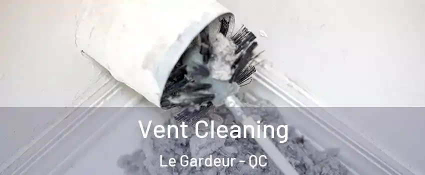 Vent Cleaning Le Gardeur - QC