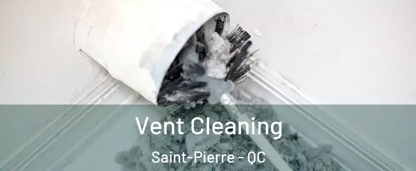 Vent Cleaning Saint-Pierre - QC
