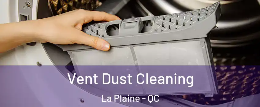 Vent Dust Cleaning La Plaine - QC