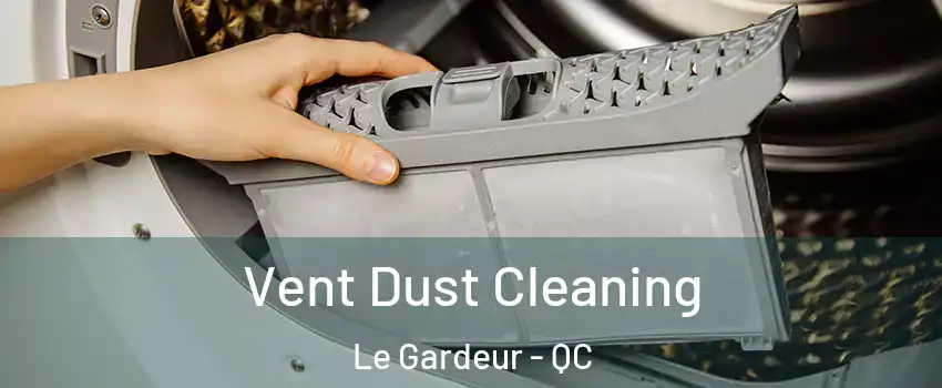 Vent Dust Cleaning Le Gardeur - QC