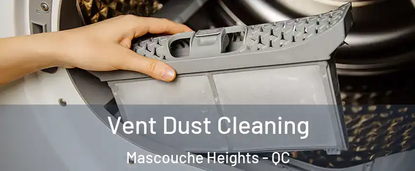 Vent Dust Cleaning Mascouche Heights - QC