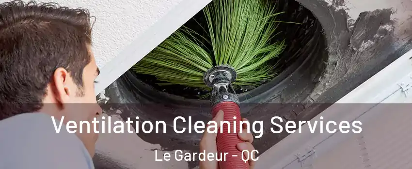  Ventilation Cleaning Services Le Gardeur - QC