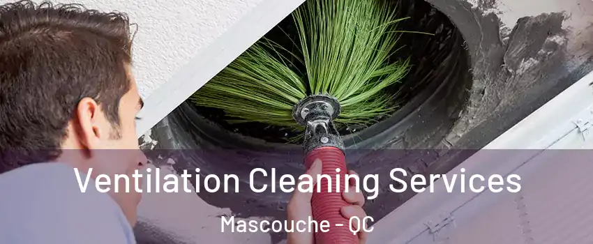  Ventilation Cleaning Services Mascouche - QC