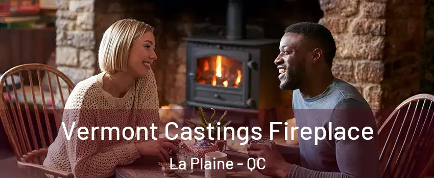  Vermont Castings Fireplace La Plaine - QC