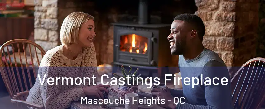 Vermont Castings Fireplace Mascouche Heights - QC