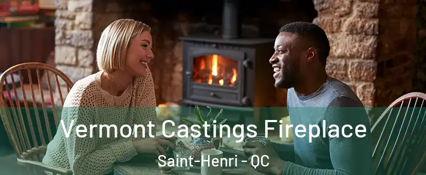 Vermont Castings Fireplace Saint-Henri - QC