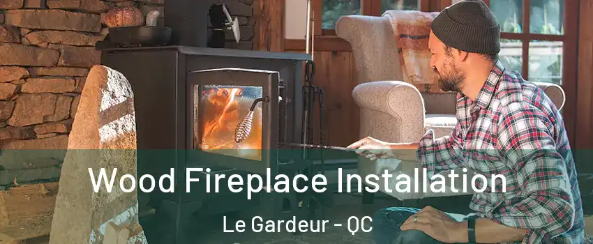 Wood Fireplace Installation Le Gardeur - QC