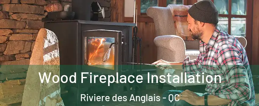 Wood Fireplace Installation Riviere des Anglais - QC
