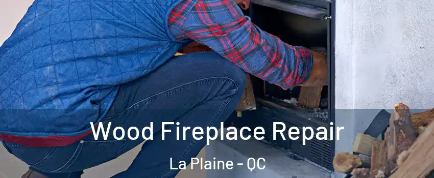  Wood Fireplace Repair La Plaine - QC
