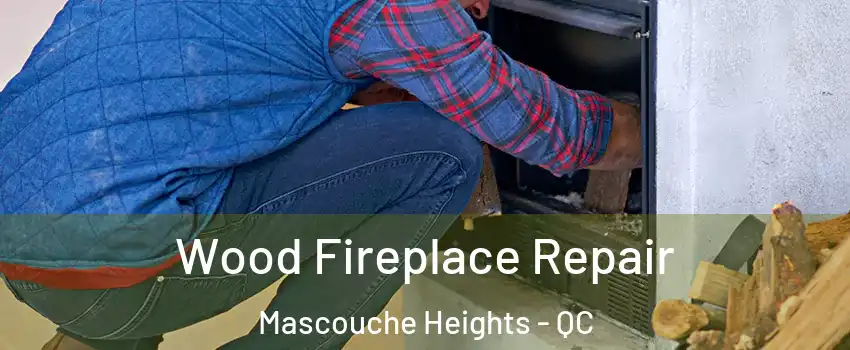  Wood Fireplace Repair Mascouche Heights - QC