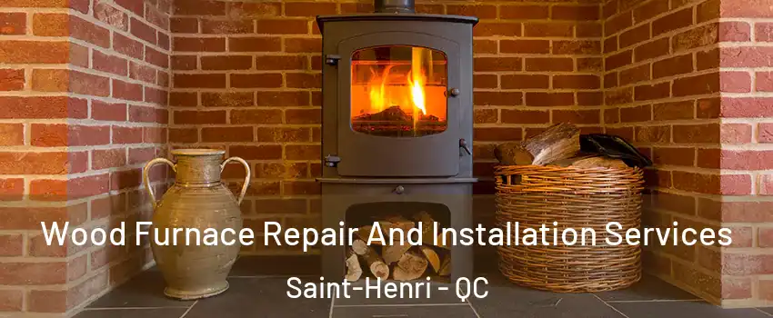 Wood Furnace Repair And Installation Services Saint-Henri - QC