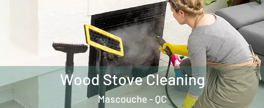 Wood Stove Cleaning Mascouche - QC
