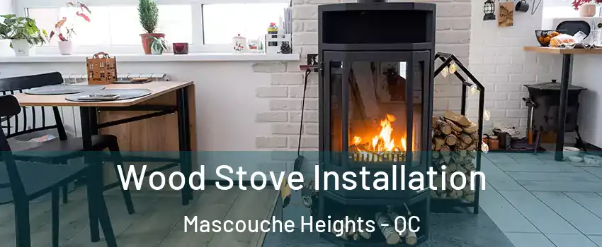 Wood Stove Installation Mascouche Heights - QC