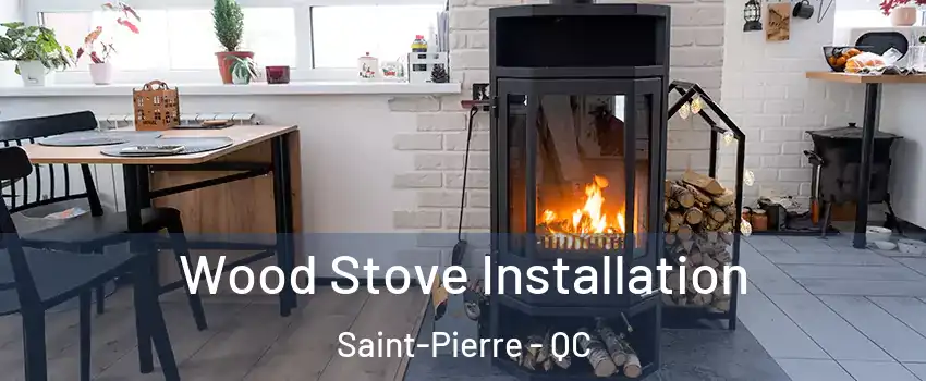 Wood Stove Installation Saint-Pierre - QC