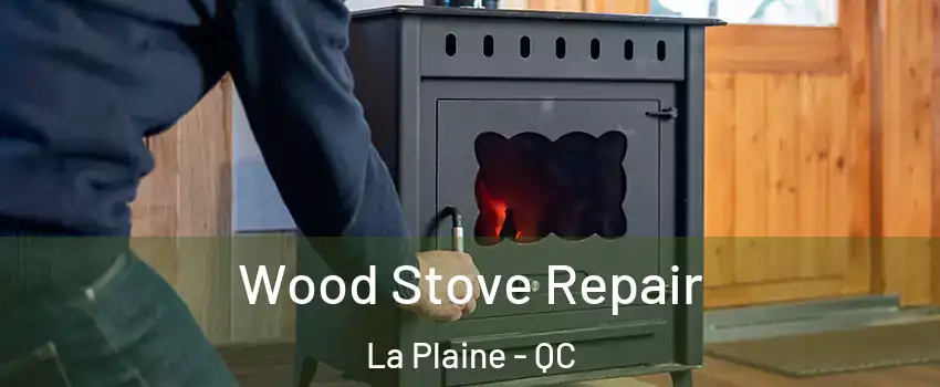  Wood Stove Repair La Plaine - QC